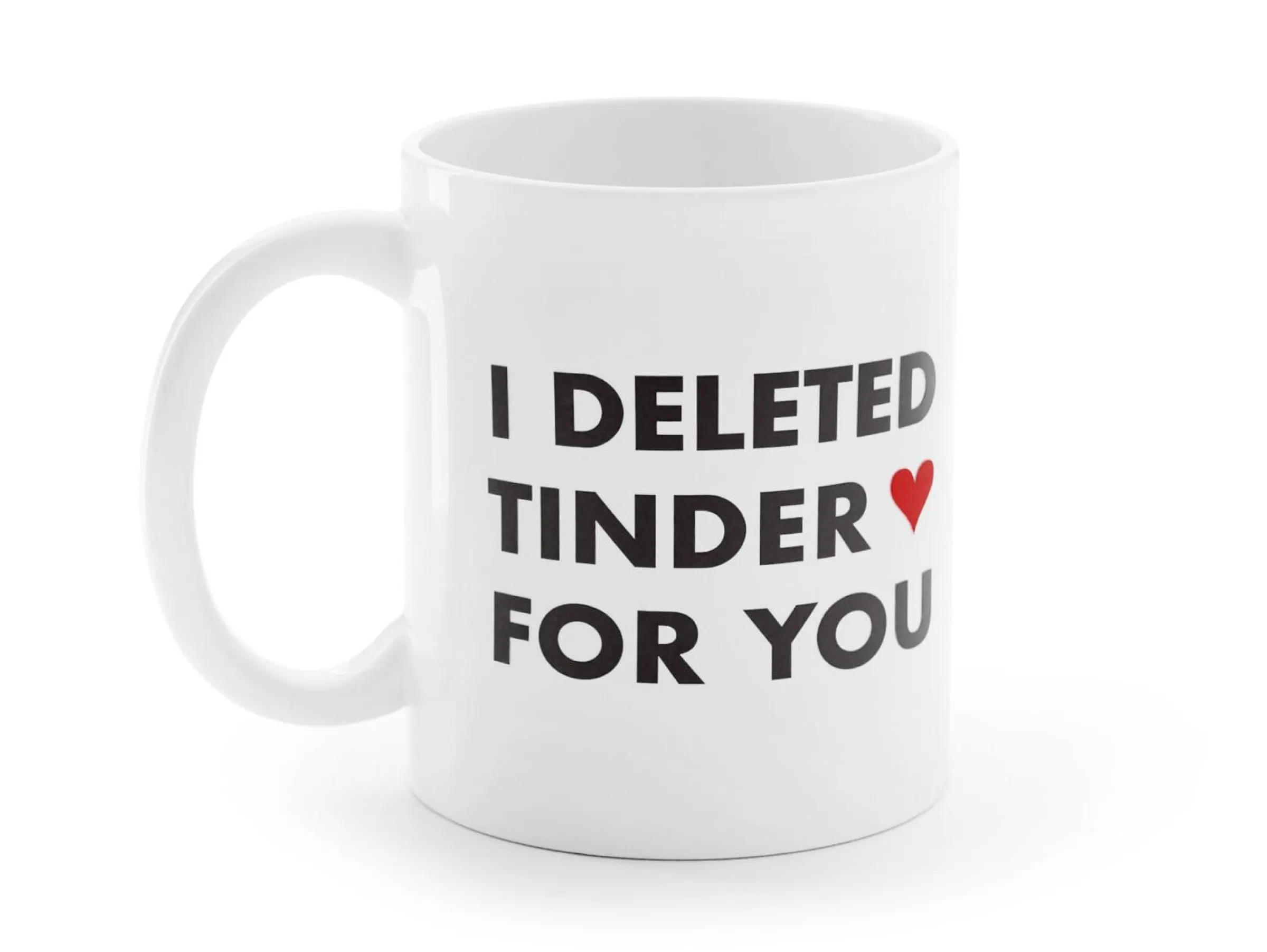 Mugg med Tryck - I Deleted Tinder for You
