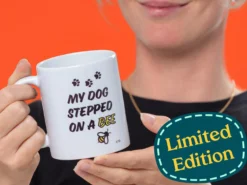 My Dog Stepped on a Bee Mugg - Limited Edition